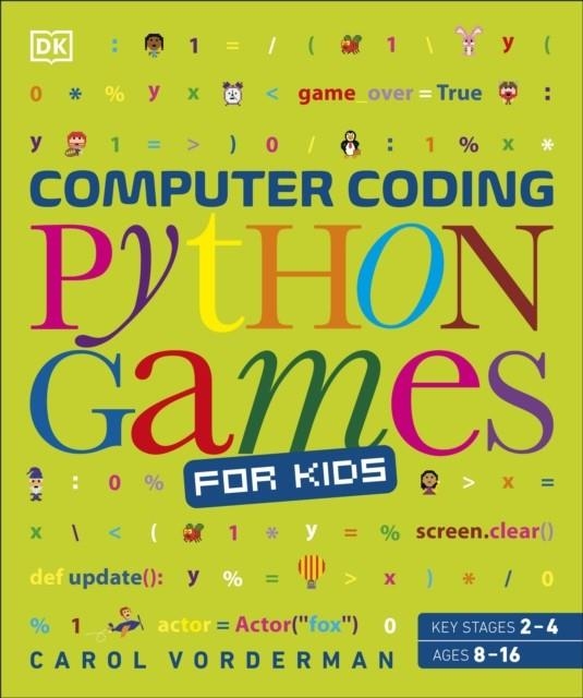COMPUTER CODING PYTHON GAMES FOR KIDS | 9780241317792 | CAROL VORDERMAN