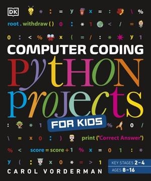 COMPUTER CODING PYTHON PROJECTS FOR KIDS : A STEP-BY-STEP VISUAL GUIDE | 9780241286869 | CAROL VORDERMAN