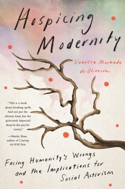 HOSPICING MODERNITY | 9781623176242 | VANESSA DE MACHADO DE OLIVEIRA
