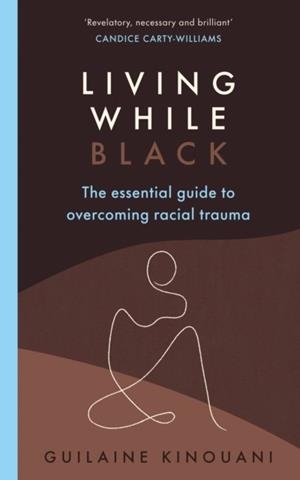 LIVING WHILE BLACK | 9781529109436 | GUILAINE KINOUANI 