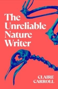 THE UNRELIABLE NATURE WRITER | 9781739830182 | CLAIRE CARROLL 