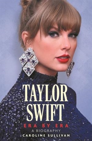 TAYLOR SWIFT: ERA BY ERA | 9781789296990 | CAROLINE SULLIVAN