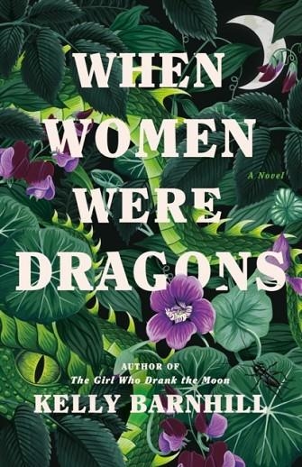 WHEN WOMEN WERE DRAGONS | 9780385548229 | KELLY BARNHILL