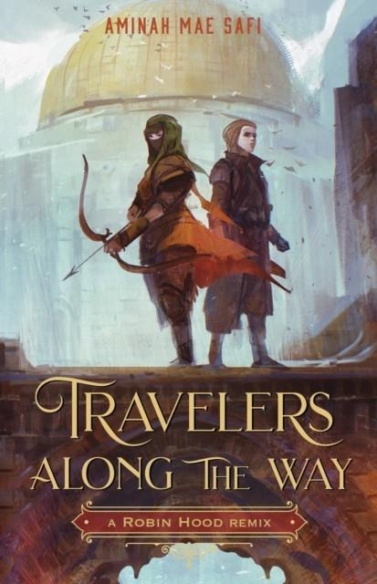 TRAVELERS ALONG THE WAY: A ROBIN HOOD REMIX (REMIXED CLASSICS #3) | 9781250771278 | AMINAH MAE SAFI 