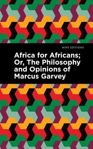 AFRICA FOR AFRICANS : ;OR, THE PHILOSOPHY AND OPINIONS OF MARCUS GARVEY | 9781513203591 | MARCUS GARVEY, AMY JACQUES GARVEY