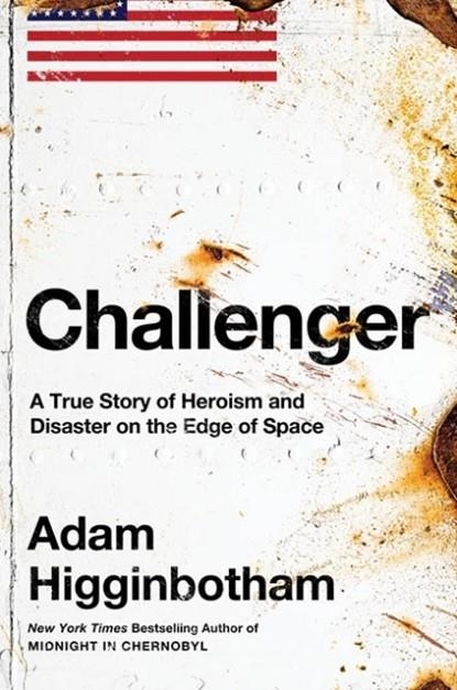 CHALLENGER : A TRUE STORY OF HEROISM AND DISASTER ON THE EDGE OF SPACE | 9780241543702 | ADAM HIGGINBOTHAM