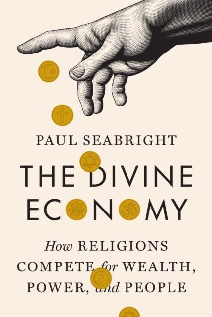 THE DIVINE ECONOMY : HOW RELIGIONS COMPETE FOR WEALTH, POWER, AND PEOPLE | 9780691133003 | PAUL SEABRIGHT