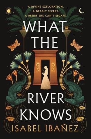 WHAT THE RIVER KNOWS | 9781399722216 | ISABEL IBAÑEZ