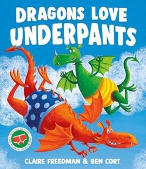 DRAGONS LOVE UNDERPANTS | 9781471165917 | CLAIRE FREEDMAN