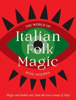 THE WORLD OF ITALIAN FOLK MAGIC | 9781922785978 | ROSE INSERRA