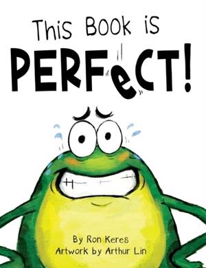 THIS BOOK IS PERFECT!: A FUNNY INTERACTIVE READ ALOUD PICTURE BOOK FOR KIDS AGES 3-7 (HB) | 9798985911268 | RON KERES