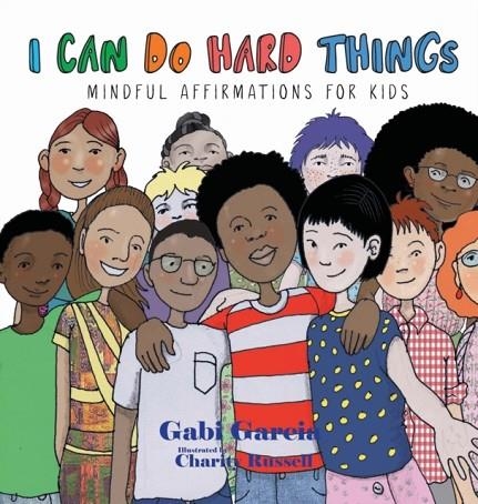 I CAN DO HARD THINGS: MINDFUL AFFIRMATIONS FOR KIDS | 9781949633009 | GABI GARCIA