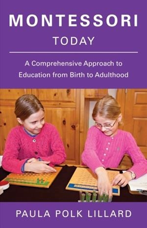 MONTESSORI TODAY : A COMPREHENSIVE APPROACH TO EDUCATION FROM BIRTH TO ADULTHOOD | 9780805210613