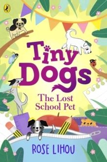 TINY DOGS 02: THE LOST SCHOOL PET | 9780241631195 | ROSE LIHOU