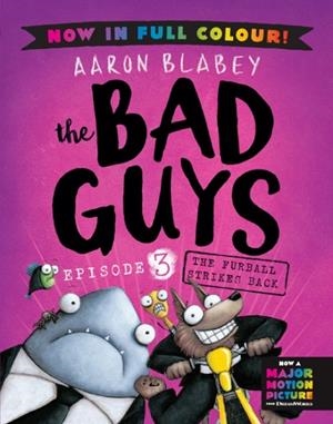 THE BAD GUYS 3 COLOUR EDITION: THE FURBALL STRIKES BACK | 9780702325984 | AARON BLABEY