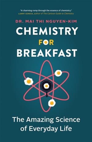 CHEMISTRY FOR BREAKFAST : THE AMAZING SCIENCE OF EVERYDAY LIFE | 9781778400322 | MAI THI NGUYEN-KIM