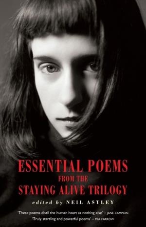 ESSENTIAL POEMS FROM THE STAYING ALIVE TRILOGY | 9781852249427 | NEIL ASTLEY