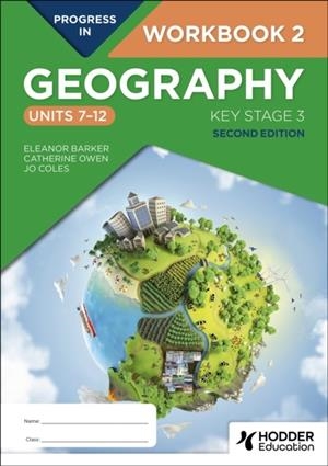 PROGRESS IN GEOGRAPHY: KEY STAGE 3, SECOND EDITION: WORKBOOK 2 (UNITS 7–12) | 9781398378919