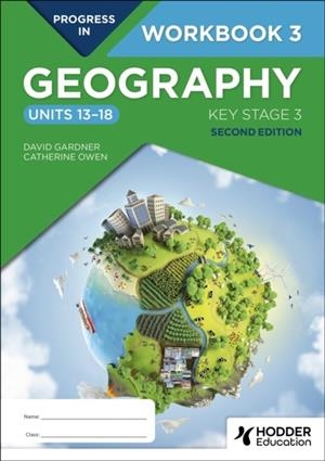 PROGRESS IN GEOGRAPHY: KEY STAGE 3, SECOND EDITION: WORKBOOK 3 (UNITS 13–18) | 9781398378926