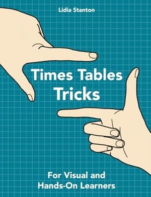 TIMES TABLES TRICKS: FOR VISUAL AND HANDS-ON LEARNERS | 9781671538061 | LIDIA STANTON