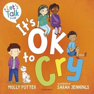 IT'S OK TO CRY : A LET’S TALK PICTURE BOOK TO HELP CHILDREN TALK ABOUT THEIR FEELINGS | 9781801994330 | MOLLY POTTER