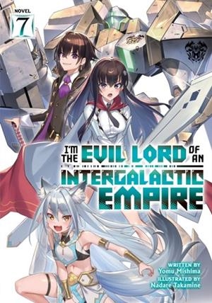I'M THE EVIL LORD OF AN INTERGALACTIC EMPIRE! (LIGHT NOVEL) VOL. 7  | 9798891601178 | YOMU MISHIMA