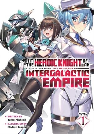I'M THE HEROIC KNIGHT OF AN INTERGALACTIC EMPIRE! (LIGHT NOVEL) VOL. 1  | 9798891604049 | MISHIMA, YOMU