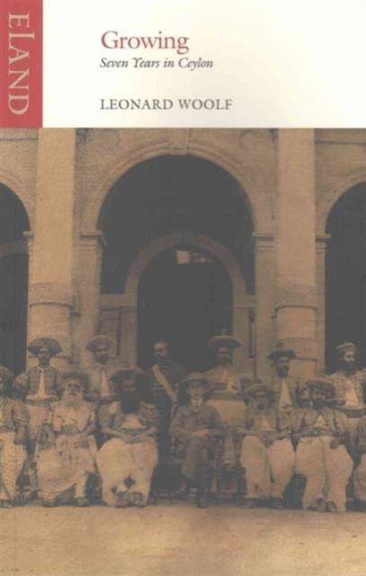 GROWING : SEVEN YEARS IN CEYLON | 9781780600710 | LEONARD WOOLF