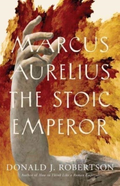 MARCUS AURELIUS THE STOIC EMPEROR | 9780300280142 | DONALD J ROBERTSON