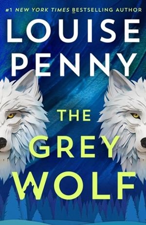 THE GREY WOLF | 9781399730532 | LOUISE PENNY