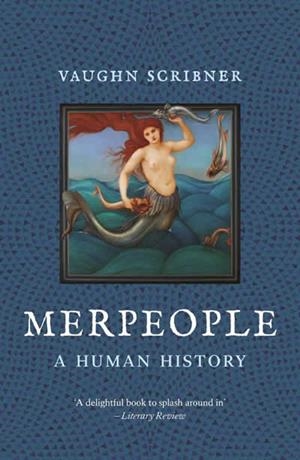MERPEOPLE A HUMAN HISTORY | 9781789149388 | VAUGHN SCRIBNER