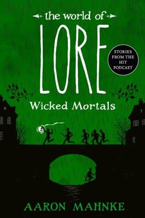 THE WORLD OF LORE: WICKED MORTALS | 9781524798017 | AARON MAHNKE