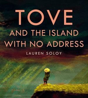 TOVE AND THE ISLAND WITH NO ADDRESS | 9781774883150 | LAUREN SOLOY