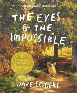 THE EYES AND THE IMPOSSIBLE | 9781524764234 | DAVE EGGERS