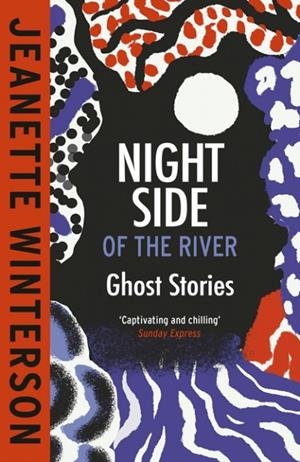 NIGHT SIDE OF THE RIVER | 9781529922912 | JEANETTE WINTERSON