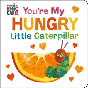 YOU'RE MY HUNGRY LITTLE CATERPILLAR | 9780593886687 | ERIC CARLE