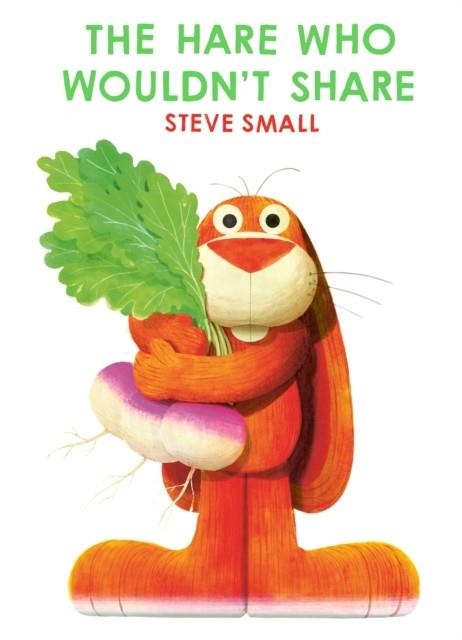 THE HARE WHO WOULDN'T SHARE | 9781398522299 | STEVE SMALL