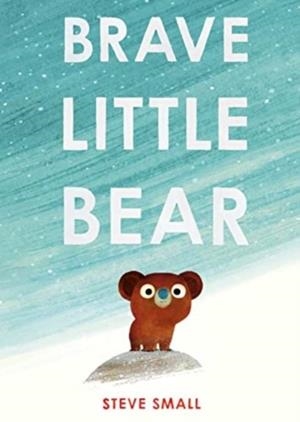BRAVE LITTLE BEAR | 9781471192401 | STEVE SMALL
