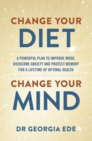 CHANGE YOUR DIET, CHANGE YOUR MIND | 9781399709125 | DR GEORGIA EDE