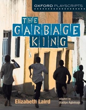 OXFORD PLAYSCRIPTS : THE GARBAGE KING | 9780199138029 |  ELZABETH LAIRD,