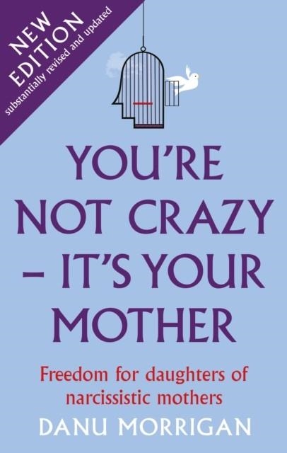 YOU'RE NOT CRAZY - IT'S YOUR MOTHER | 9781913657116 | DANU MORRIGAN