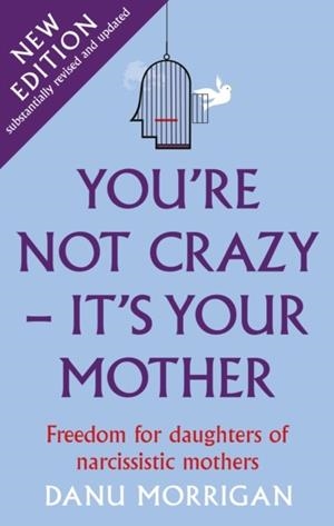 YOU'RE NOT CRAZY - IT'S YOUR MOTHER | 9781913657116 | DANU MORRIGAN