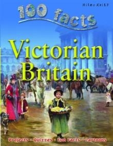 100 FACTS - VICTORIAN BRITAIN | 9781842369845 | MILES KELLY 
