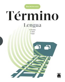 TÉRMINO. LENGUA CASTELLANA BACHILLERATO | 9788430753895 | HURTADO HERNÁNDEZ, MÓNICA/MIRET PUIG, PAU/LÓPEZ SUSARTE, LOPE/GÁZQUEZ NAVARRO, JOAN
