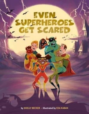 EVEN SUPERHEROES GET SCARED | 9781454943426 | SHELLY BECKER