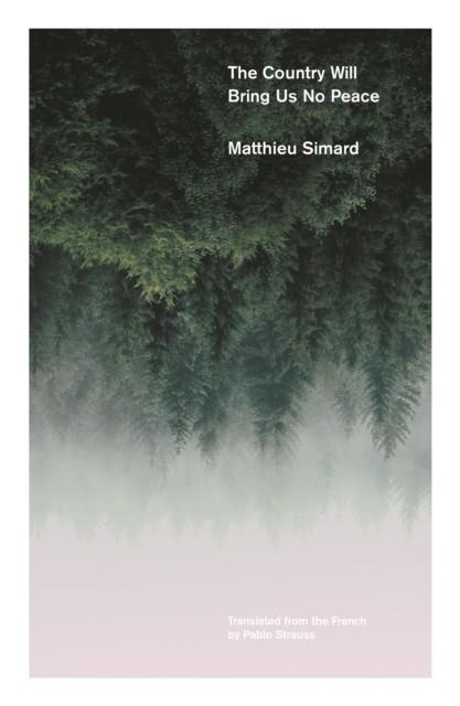 THE COUNTRY WILL BRING US NO PEACE | 9781910312834 | MATTHIEU SIMARD