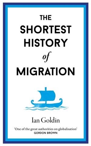THE SHORTEST HISTORY OF MIGRATION | 9781913083441 | IAN GOLDIN