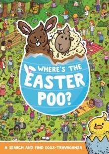 WHERE'S THE EASTER POO? : A SEARCH & FIND EGGS-TRAVAGANZA | 9781408372241 | ALEX HUNTER
