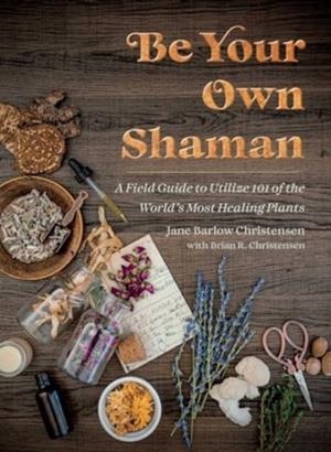 BE YOUT OWN SHAMAN | 9781510781146 | JANE BARLOW CHRISTENSEN , BRIAN R. CHRISTENSEN