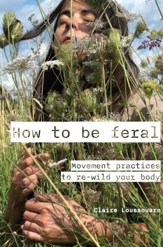 HOW TO BE FERAL | 9781913743918 | CLAIRE LOUSSOUARN